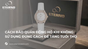 Cách bảo quản đồng hồ khi không sử dụng