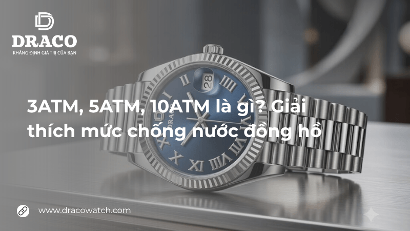 3ATM, 5ATM, 10ATM là gì? Giải thích mức chống nước đồng hồ