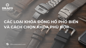 Các loại khóa đồng hồ phổ biến và cách chọn khóa phù hợp