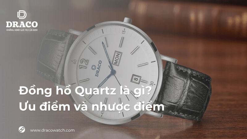 Đồng hồ Quartz là gì? Ưu điểm và nhược điểm