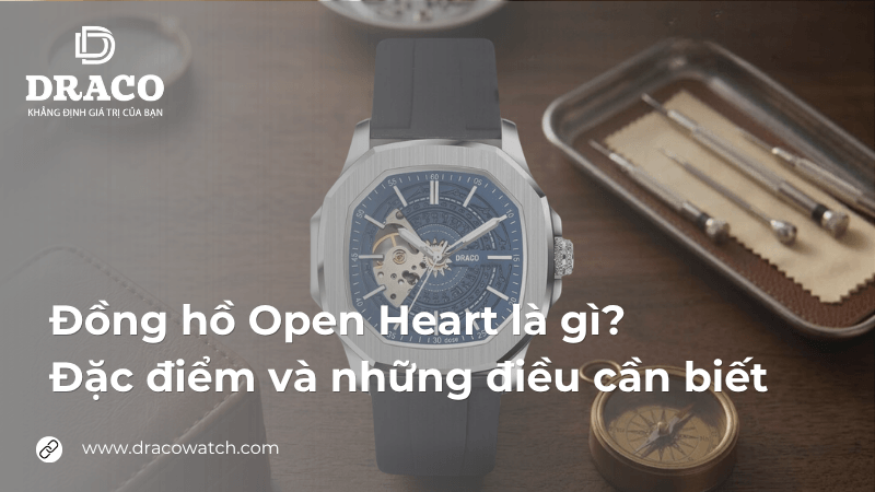 Đồng hồ Open Heart là gì? Đặc điểm và những điều cần biết